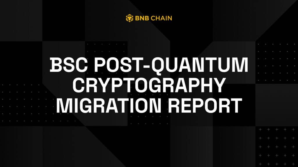 BNB Chain Publishes Research Report Exploring Post-Quantum Cryptography Migration Path for BSC